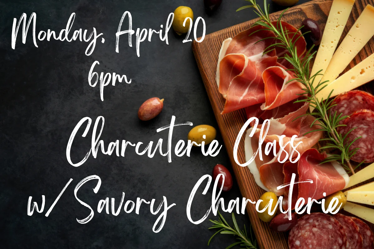 Charcuterie Class - Savory Charcuterie, Monday April 20 at 6pm
